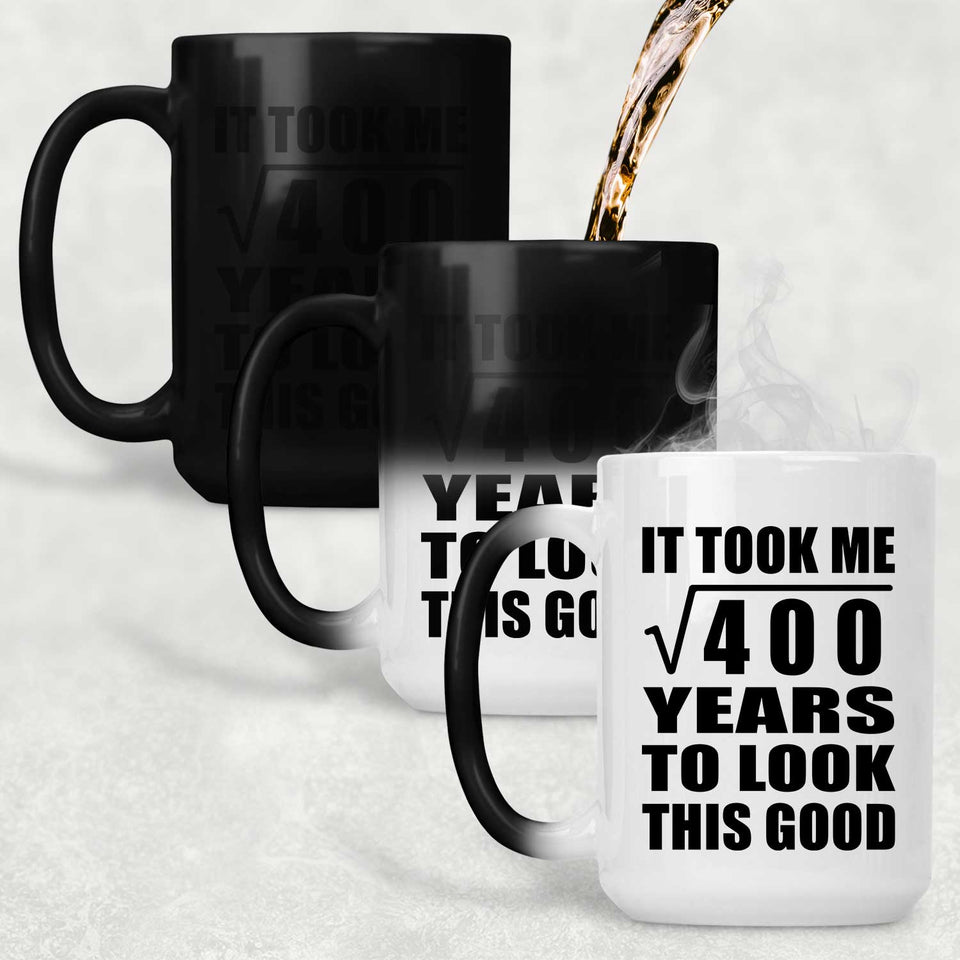 20th Birthday Took Square Root of 400 Years To Look Good - 15oz Color Changing Mug