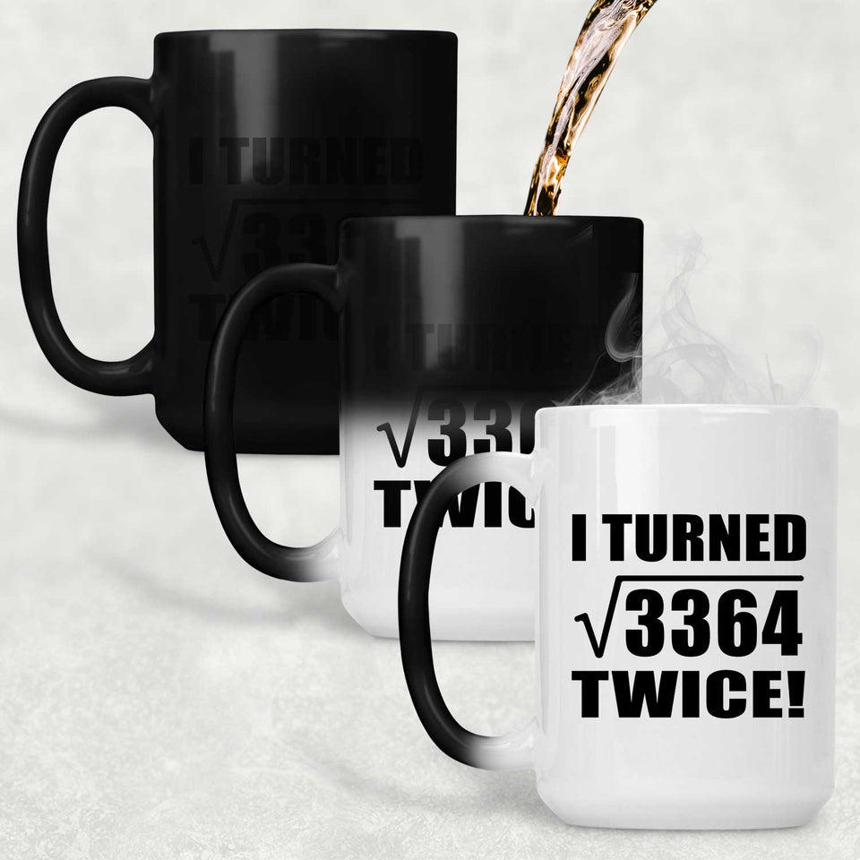 116th Birthday I Turned Square Root of 3364 Twice - 15oz Color Changing Mug