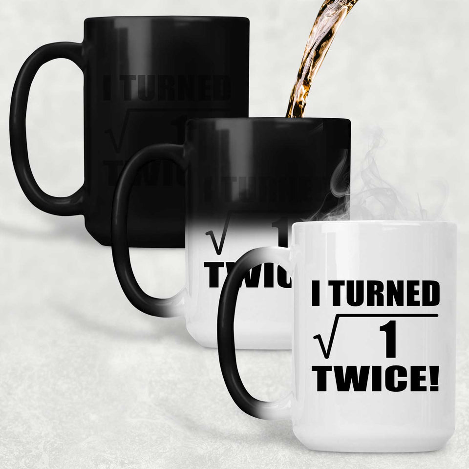 2nd Birthday I Turned Square Root of 1 Twice - 15oz Color Changing Mug
