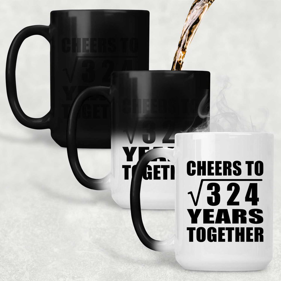 18th Anniversary Cheers To Square Root of 324 Years Together - 15oz Color Changing Mug