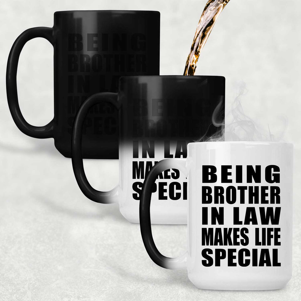 Being Brother In Law Makes Life Special - 15oz Color Changing Mug