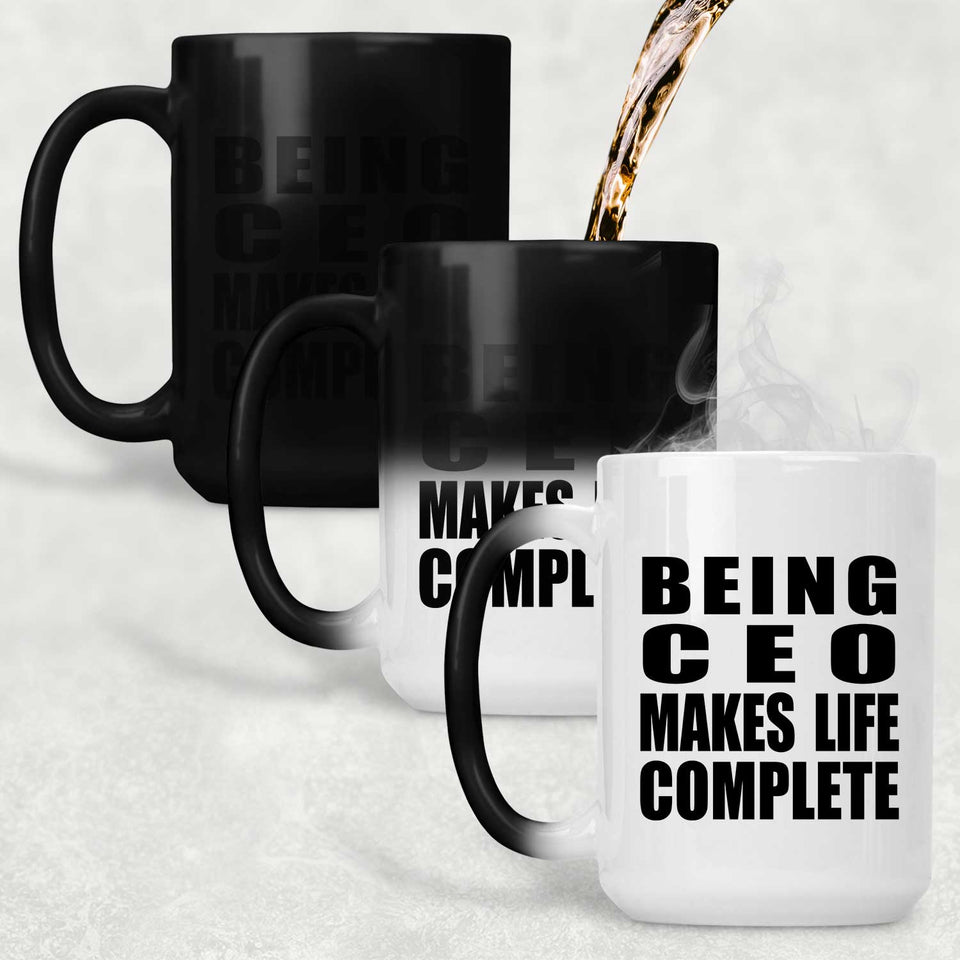 Being CEO Makes Life Complete - 15oz Color Changing Mug