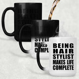Being Hair Stylist Makes Life Complete - 15oz Color Changing Mug