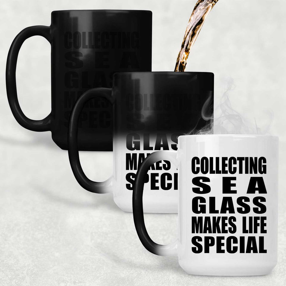Collecting Sea Glass Makes Life Special - 15oz Color Changing Mug