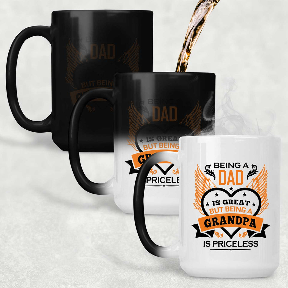 Being A Dad Is Great But Being A Grandpa is Priceless - 15 Oz Color Changing Mug