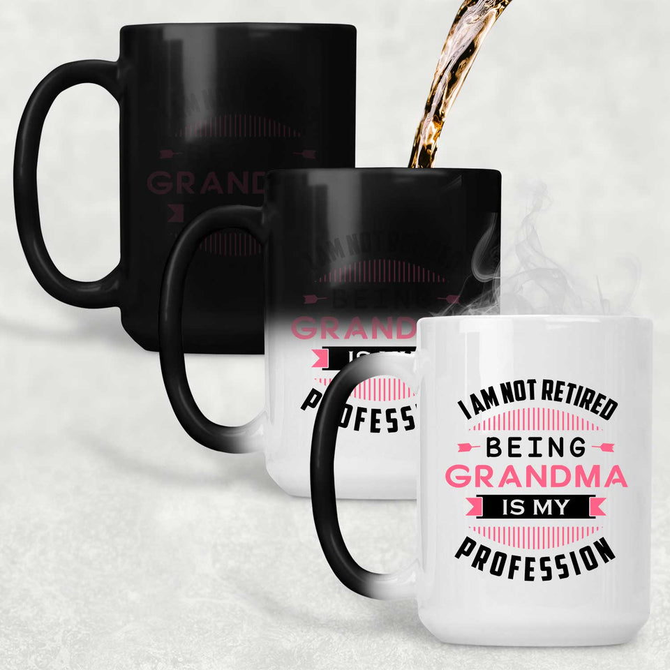I Am Not Retired, Being Grandma Is My Profession - 15 Oz Color Changing Mug