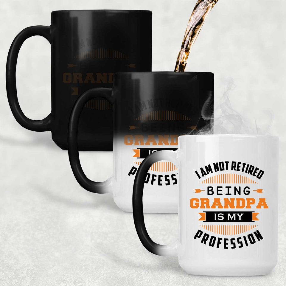 I Am Not Retired, Being Grandpa Is My Profession - 15 Oz Color Changing Mug