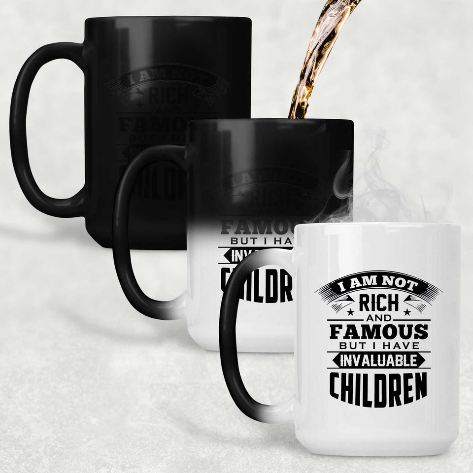 I Am Not Rich & Famous, But I Have Invaluable Children - 15 Oz Color Changing Mug