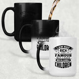 I Am Not Rich & Famous, But I Have Invaluable Children - 15 Oz Color Changing Mug