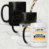 I Get My Attitude From My Awesome Father - 15 Oz Color Changing Mug