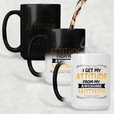 I Get My Attitude From My Awesome Mother - 15 Oz Color Changing Mug