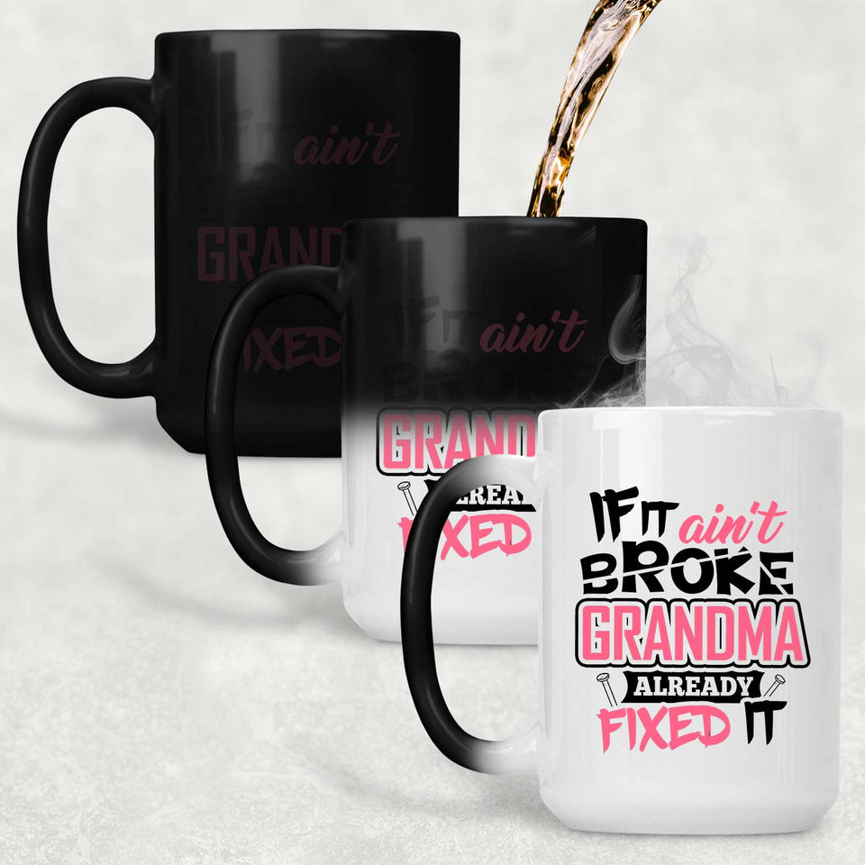 If It Ain't Broke, Grandma Already Fixed It - 15 Oz Color Changing Mug