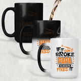 If It Ain't Broke, PAPA Already Fixed It - 15 Oz Color Changing Mug