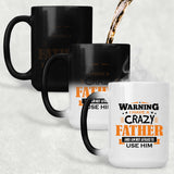 Warning I Have A Crazy Father & I Am Not Afraid To Use Him - 15 Oz Color Changing Mug