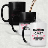 Warning I Have A Crazy Mother & I Am Not Afraid To Use Her - 15 Oz Color Changing Mug