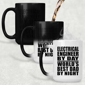 Electrical Engineer By Day World's Best Dad By Night - 15 Oz Color Changing Mug