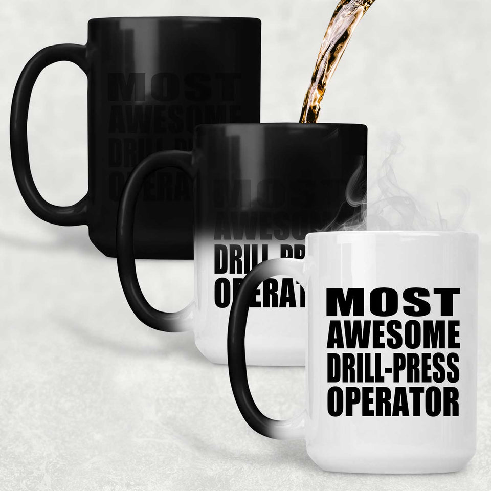 Most Awesome Drill-Press Operator - 15 Oz Color Changing Mug