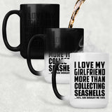 I Love My Girlfriend More Than Collecting Seashells - 15 Oz Color Changing Mug