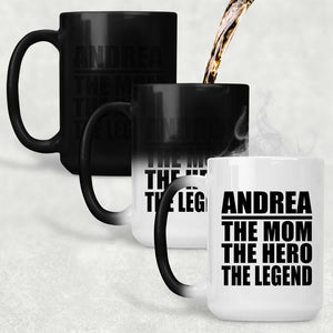 Andrea The Mom The Hero The Legend - 15 Oz Color Changing Mug