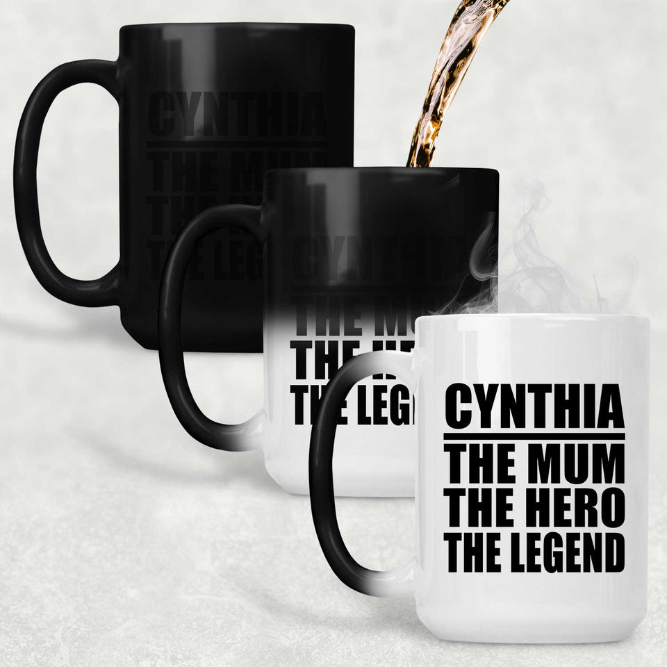 Cynthia The Mum The Hero The Legend - 15 Oz Color Changing Mug