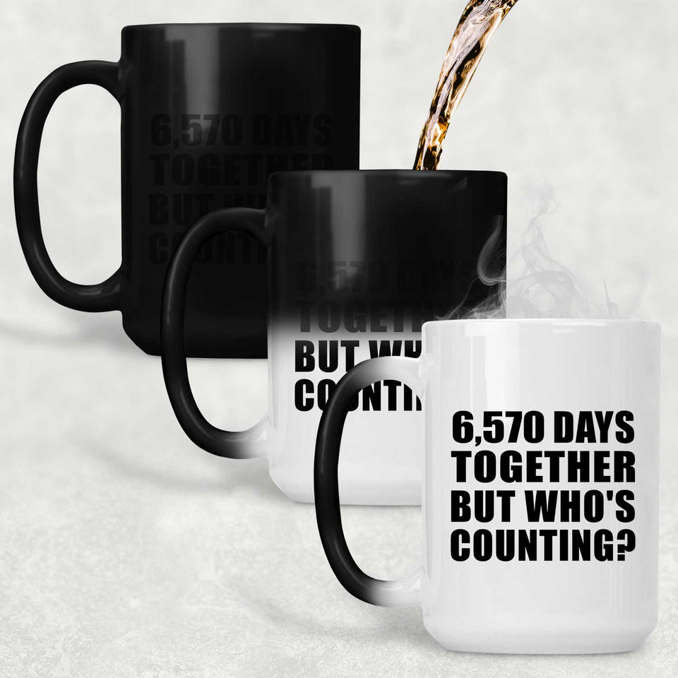 18th Anniversary 6,570 Days Together But Who's Counting - 15 Oz Color Changing Mug