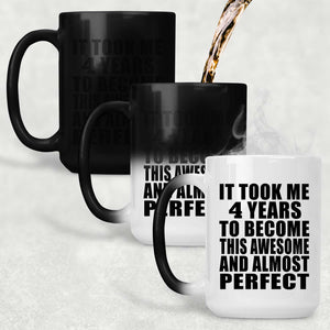 4th Birthday Took 4 Years To Become Awesome & Perfect - 15 Oz Color Changing Mug