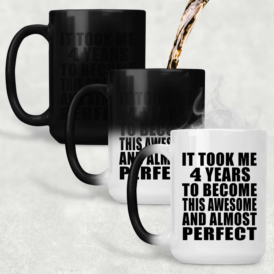 4th Birthday Took 4 Years To Become Awesome & Perfect - 15 Oz Color Changing Mug