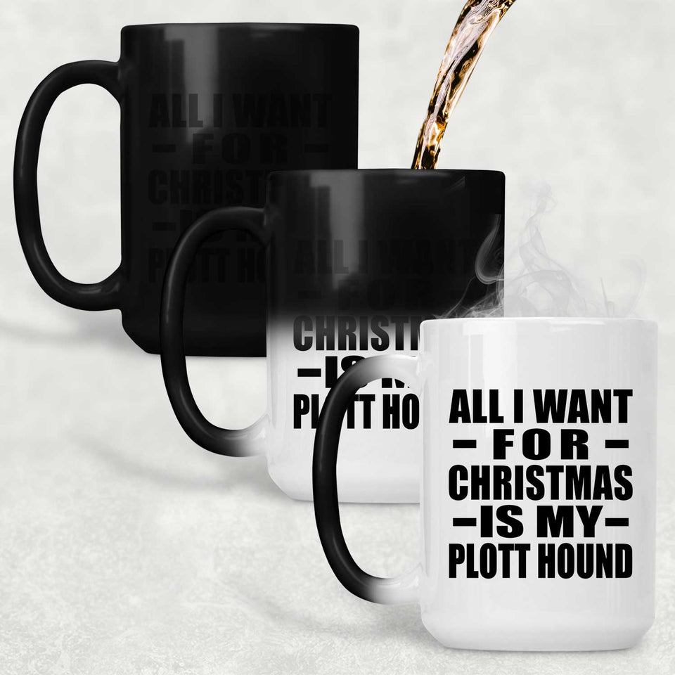 All I Want For Christmas Is My Plott Hound - 15 Oz Color Changing Mug