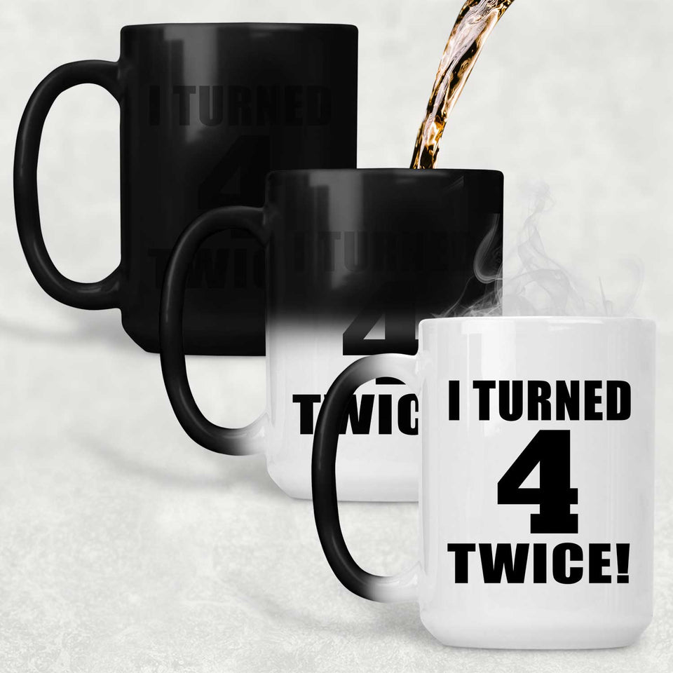 8th Birthday I Turned 4 Twice - 15oz Color Changing Mug