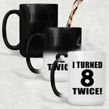 16th Birthday I Turned 8 Twice - 15oz Color Changing Mug