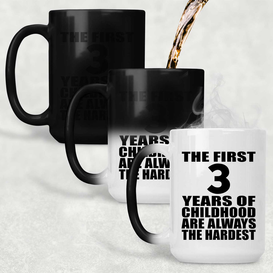 3rd Birthday First 3 Years of Childhood Are The Hardest - 15oz Color Changing Mug