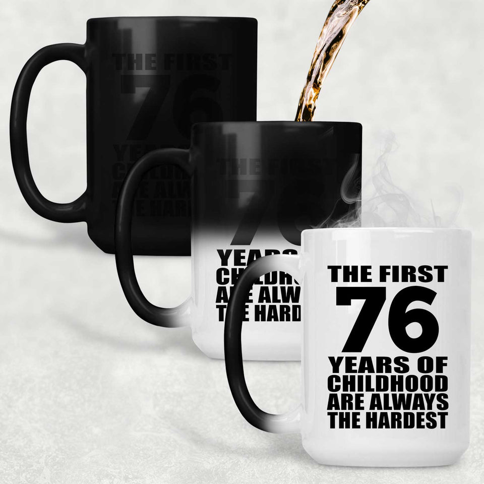 76th Birthday First 76 Years of Childhood Are The Hardest - 15oz Color Changing Mug