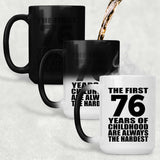 76th Birthday First 76 Years of Childhood Are The Hardest - 15oz Color Changing Mug