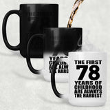 78th Birthday First 78 Years of Childhood Are The Hardest - 15oz Color Changing Mug