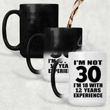 30th Birthday I'm Not 30 I'm 18 With 12 Years Experience - 15oz Color Changing Mug
