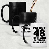 48th Birthday I'm Not 48 I'm 18 With 30 Years Experience - 15oz Color Changing Mug