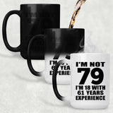 79th Birthday I'm Not 79 I'm 18 With 61 Years Experience - 15oz Color Changing Mug