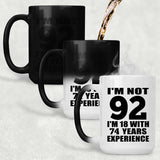 92nd Birthday I'm Not 92 I'm 18 With 74 Years Experience - 15oz Color Changing Mug