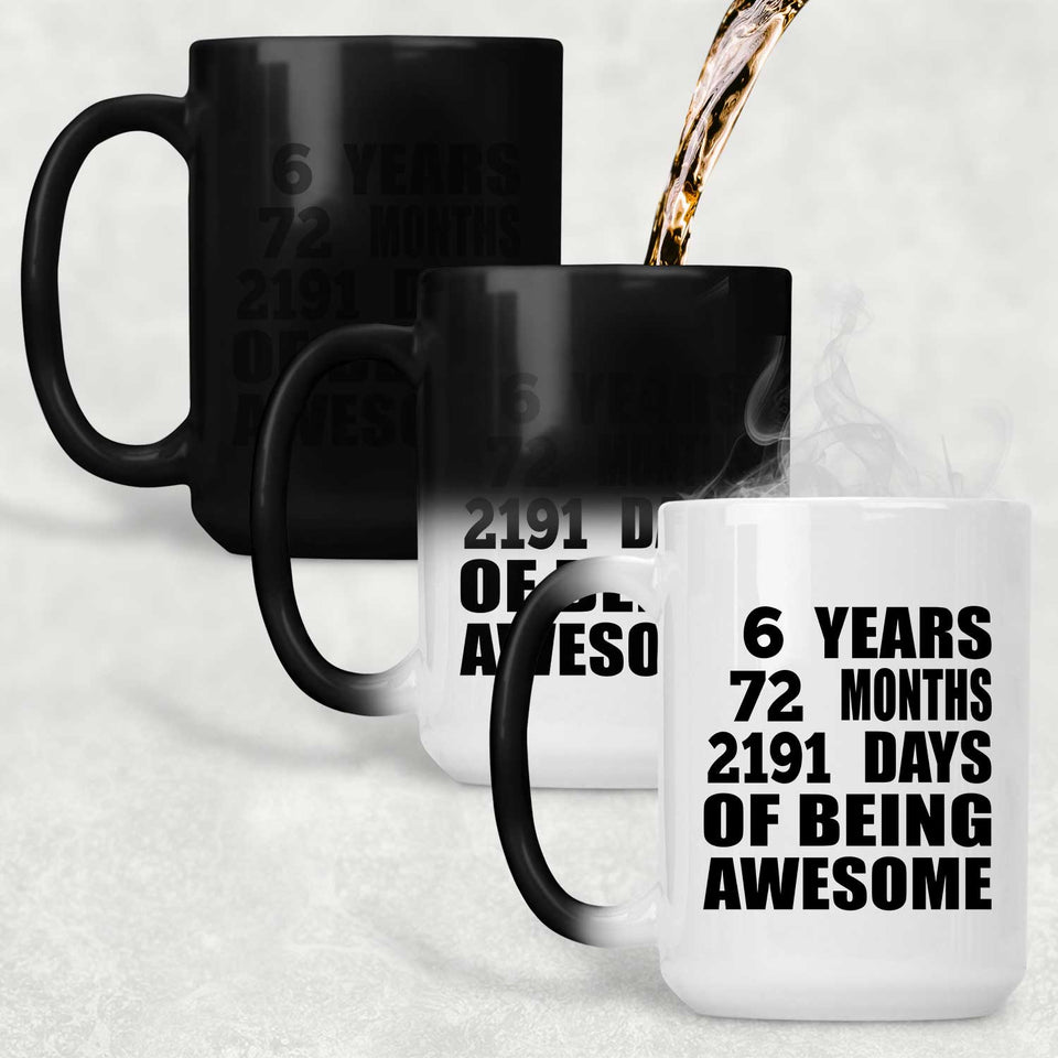 6th Birthday 6 Years 72 Months 2191 Days Of Awesome - 15oz Color Changing Mug