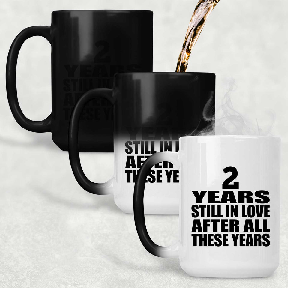 2nd Anniversary 2 Years Still In Love After These Years - 15oz Color Changing Mug