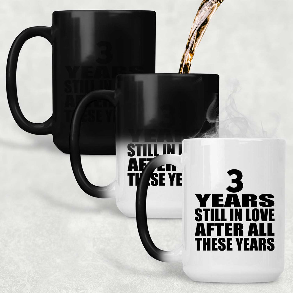 3rd Anniversary 3 Years Still In Love After These Years - 15oz Color Changing Mug