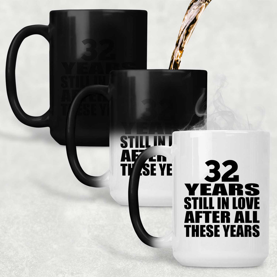 32nd Anniversary 32 Years Still In Love After These Years - 15oz Color Changing Mug
