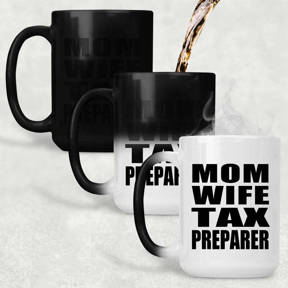 Mom Wife Tax Preparer - 15oz Color Changing Mug