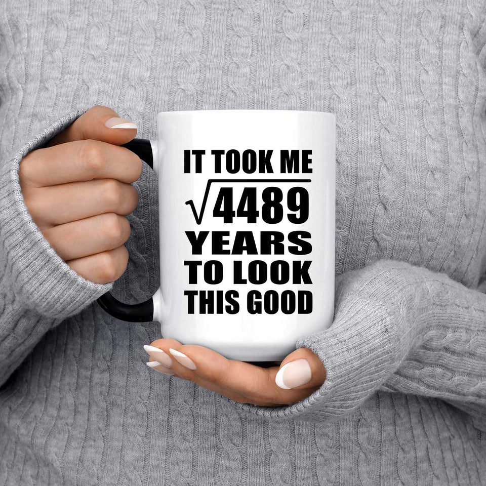 67th Birthday Took Square Root of 4489 Years To Look Good - 15oz Color Changing Mug