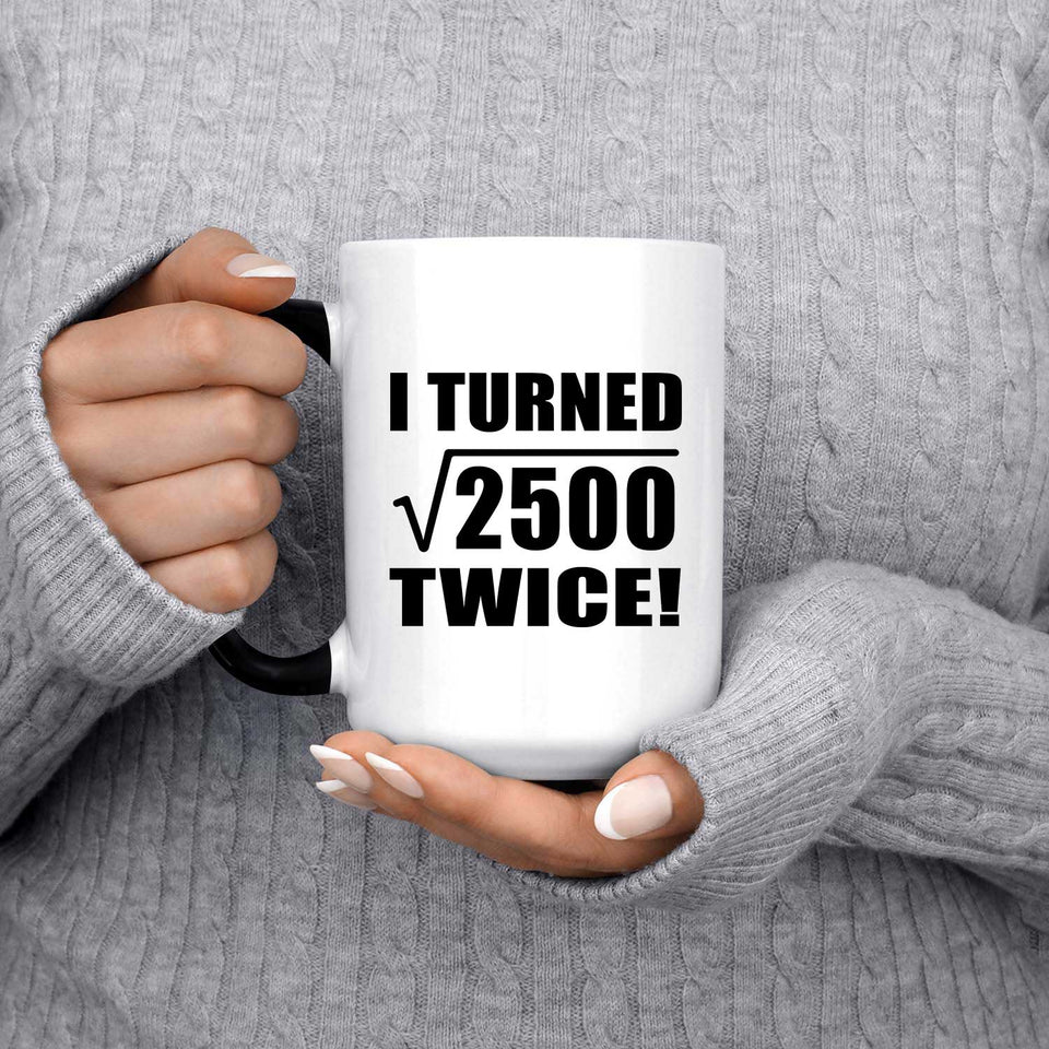 100th Birthday I Turned Square Root of 2500 Twice - 15oz Color Changing Mug