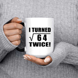 16th Birthday I Turned Square Root of 64 Twice - 15oz Color Changing Mug