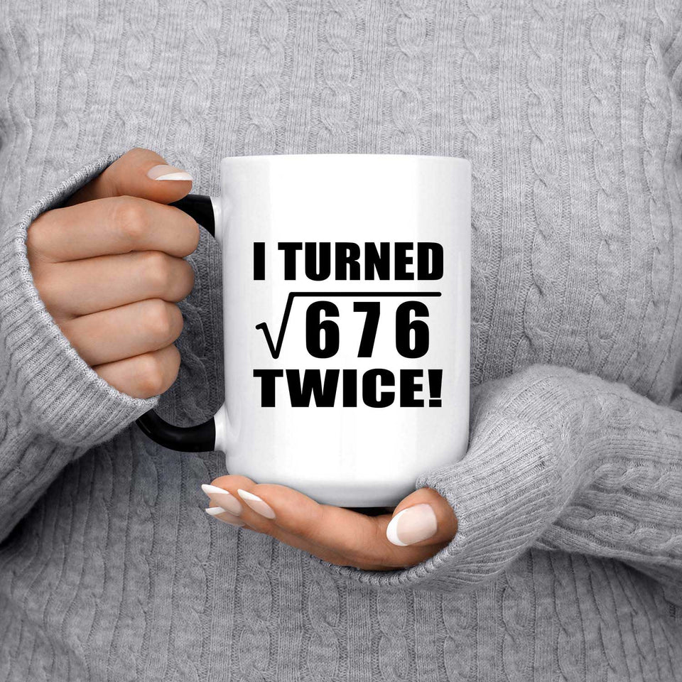 52nd Birthday I Turned Square Root of 676 Twice - 15oz Color Changing Mug