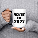 Psychiatrist Established EST. 2022 - 15oz Color Changing Mug