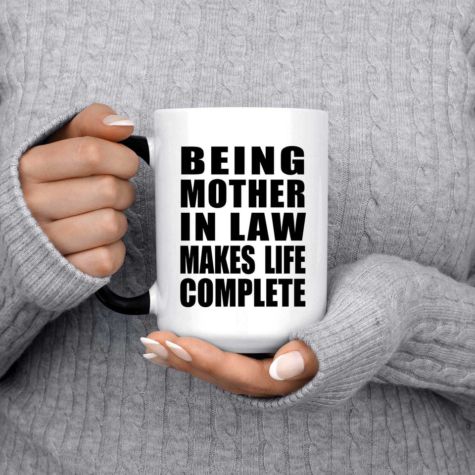 Being Mother In Law Makes Life Complete - 15oz Color Changing Mug