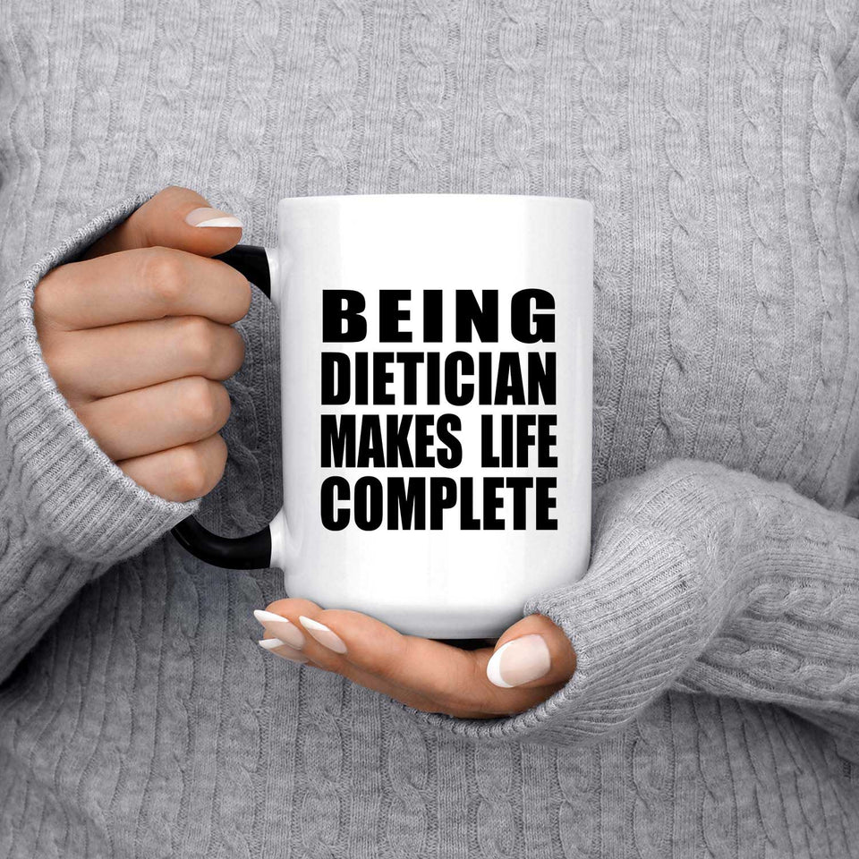 Being Dietician Makes Life Complete - 15oz Color Changing Mug